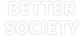 BETTER
				SOCIETY